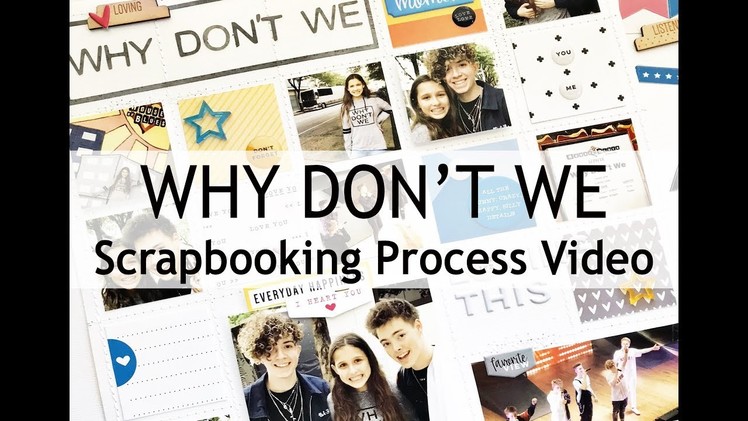 Scrapbooking Process #14: Why Don't We