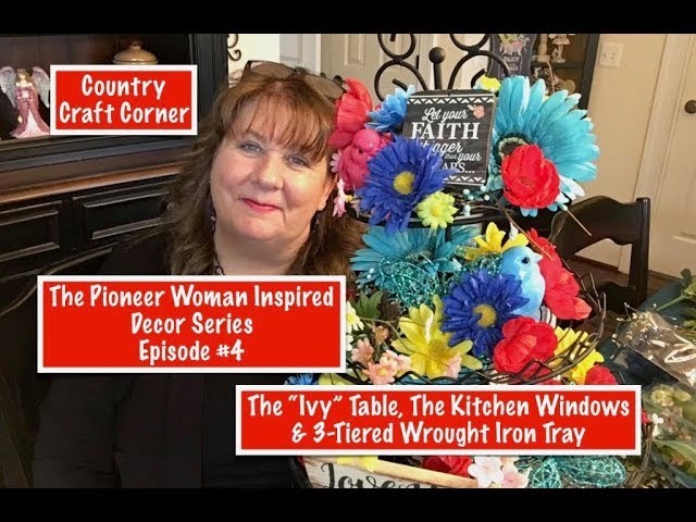 The Pioneer Woman Inspired Decor Series, Episode #4 - "Ivy" Table, Kitchen Windows, & 3-Tiered Tray