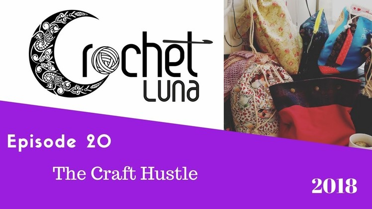 Crochet Luna Vlogcast Episode 20 The Craft Hustle