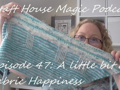 Episode 47: A little bit of Fabric Happiness