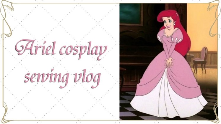 Ariel cosplay sewing Vlog