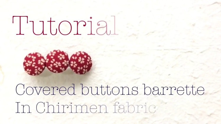 DIY covered buttons barrette in Chirimen fabric