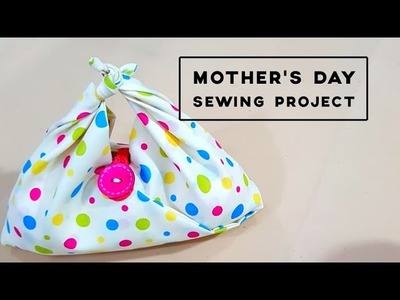Mother's day quick & easy sewing project | diy fabric gift bag | 如果你收到的礼物是这样的包装，会很感动吧！！！❤❤