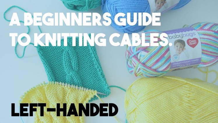 Knitting Cables - A Beginners Guide to Getting Started - Left Handed