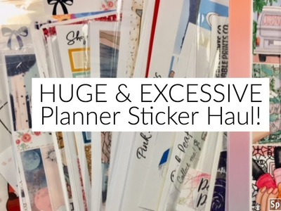 Huge & Excessive Planner Sticker Haul!!. Sticky Essentials. Glam Planner. Scribble Prints Co.