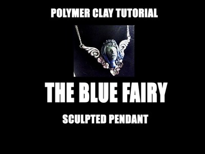 326 Polymer clay tutorial - Blue Fairy sculpted pendant