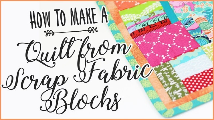 How To Make A Quilt From Scrap Fabric Blocks - Easy Sewing Tutorial