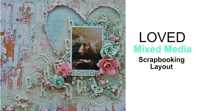 Loved Mixed Media Scrapbooking Layout Tutorial
