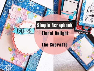 Simple Scrapbook ( Floral Delight ) | The Sucrafts