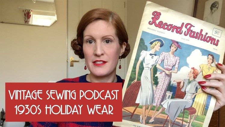 Vintage Sewing Podcast, episode 1 - 1930s holiday capsule wardrobe project