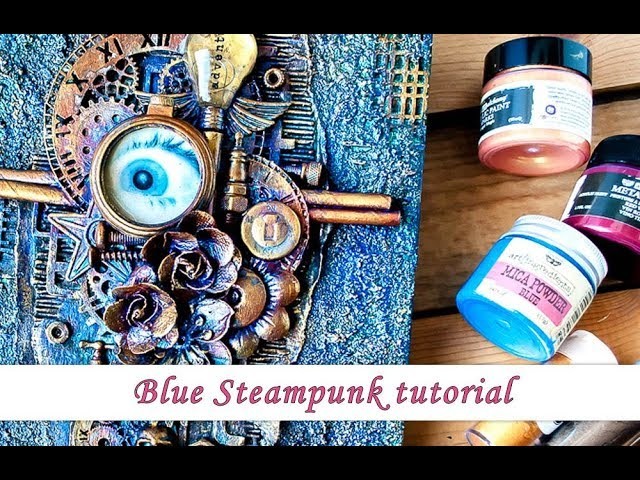 Blue Steampunk with Art Alchemy paints and Mica - mixed media tutorial