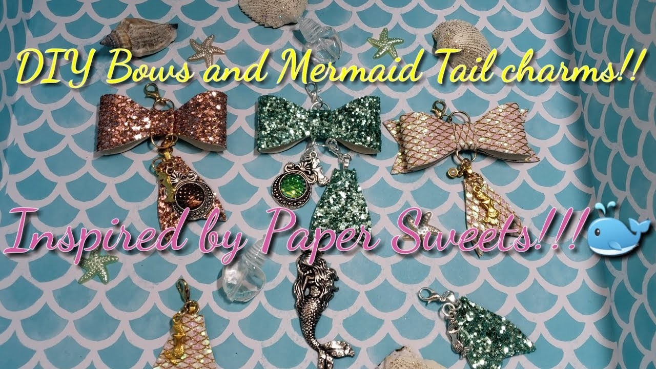 DIY BOWS and Mermaid Tail CHARMS  inspired by Paper Sweets!!!!