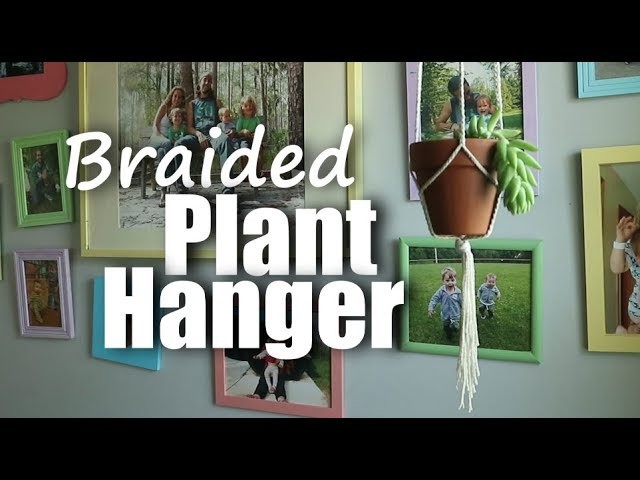 How to Make a Braided Plant Hanger!
