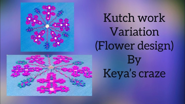 Kutch work variation (flower design) for dress | Interlaced stitch variation | Keya’s craze (2018)
