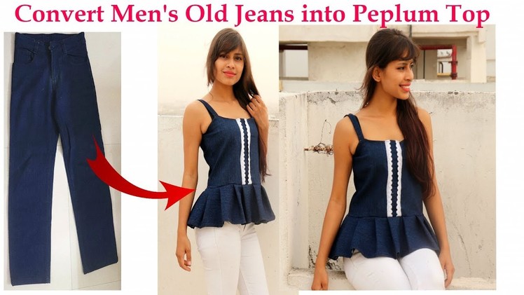 DIY: Convert. Recycle. Reuse Men's Old Jeans into Peplum Top | Diy Girl's Denim Top