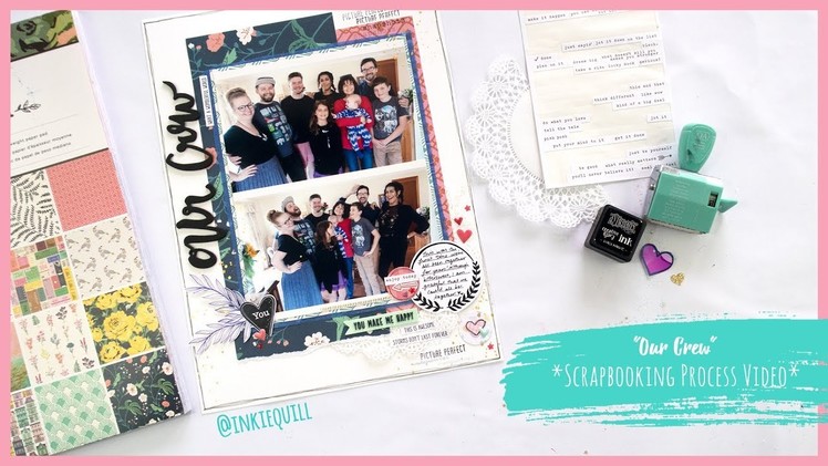 "Our Crew" Scrapbooking Process Video + + + INKIE QUILL