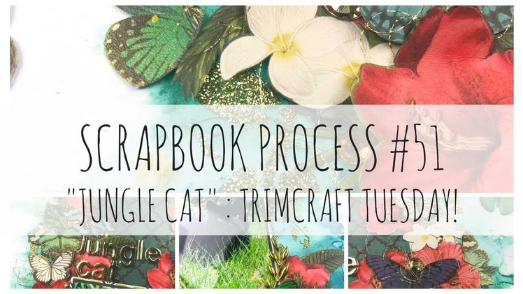 SCRAPBOOK PROCESS | 51 | 'Jungle Cat' | First Edition Botanical Beauty | Trimcraft Tuesday!
