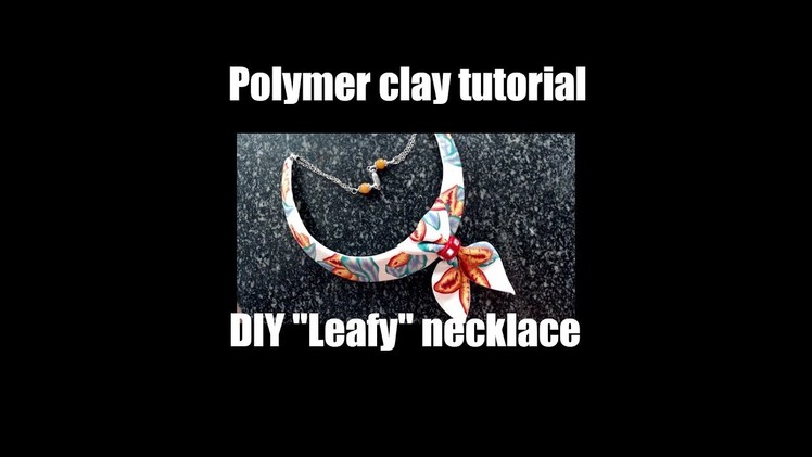 356 - Polymer clay tutorial DIY "leafy" faux fabric collar necklace -  polymer clay tutorial