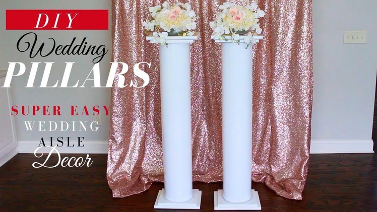 SUPER EASY DIY WEDDING PILLARS | ELEGANT WEDDING CEREMONY AISLE DECORATION