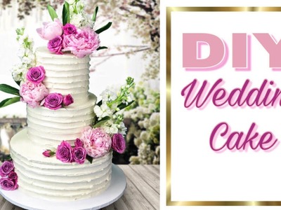 Easy DIY Wedding Cake - how to make a wedding cake