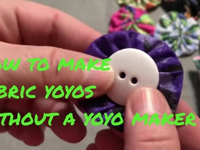 How I make fabric yoyos without a yoyo maker    ***Requested Video***