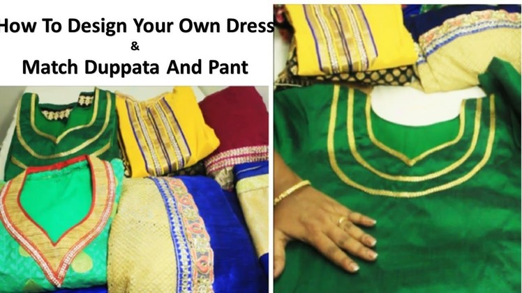 How to Design your Own Dress & also Match Duppata and Pant