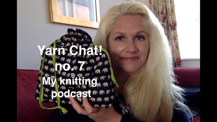 It's Yarn Chat! no. 7 My knitting podcast