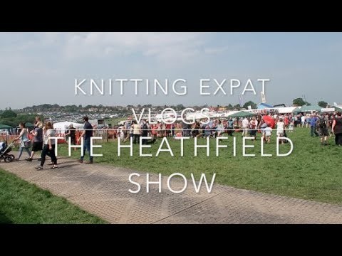 Knitting Expat Vlogs - The Heathfield Agricultural Show & Bank Holiday Weekend