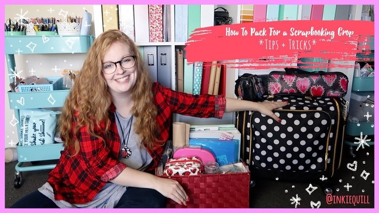 How To Pack for a Scrapbook Crop *TIPS + TRICKS* + + + INKIE QUILL