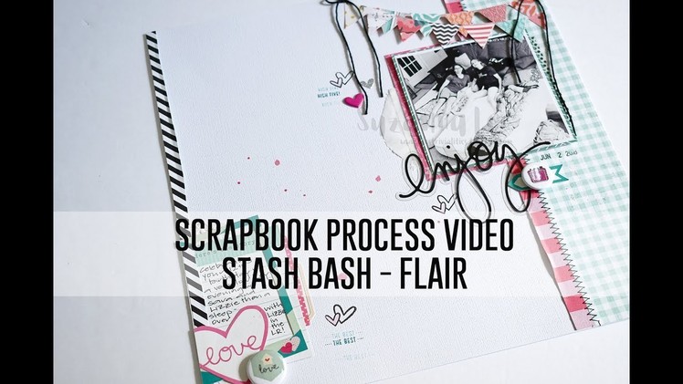 Scrapbook Process Video - Enjoy (Stash Bash June 2018 - Flair)