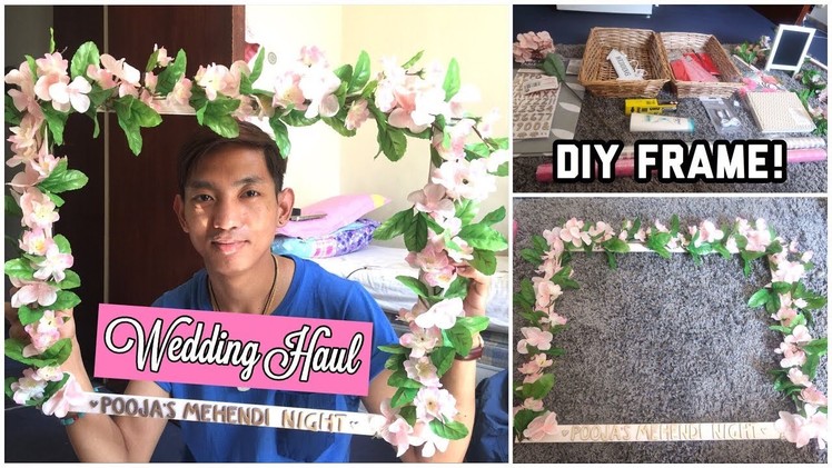 WEDDING HAUL | DIY FLORAL FRAME MADE BY ME & MY LIL BRO ❤️