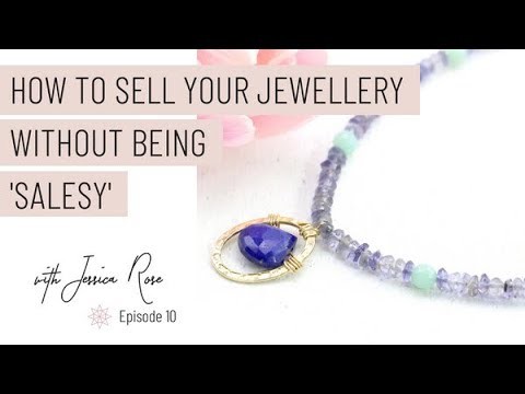 How to Sell Your Jewellery Without Being Salesy (Selling Jewelry)