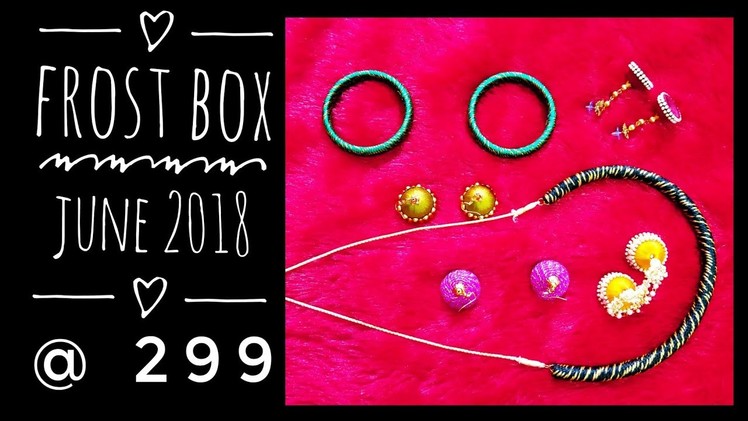 Silk thread jewelry @ 299 | Frost Box June 2018 | Surprise gift code |Unboxing and Review