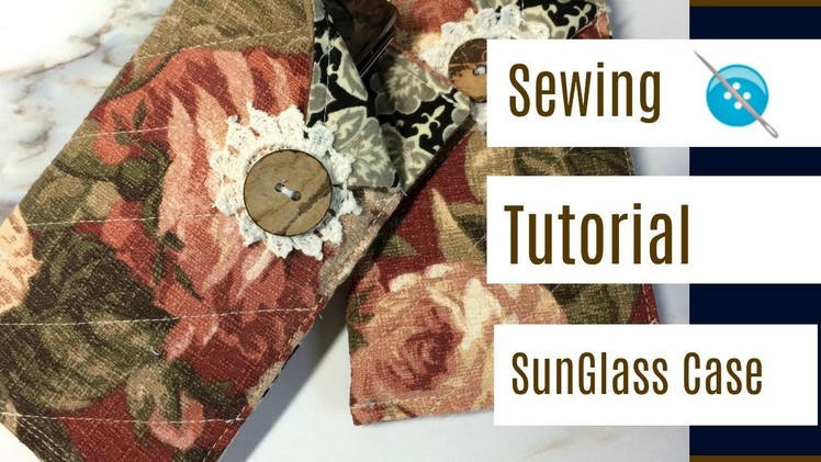 SunGlass Case, A Sewing Tutorial