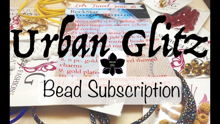 Urban Glitz Fashions Bead and Jewelry Making Subscription Box Unboxing! June 2018