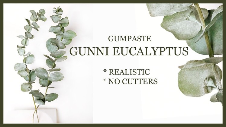 Sugar Leaves Tutorial - Eucalyptus How To NO CUTTERS : Realistic Gumpaste Decorating - Gunni Variety