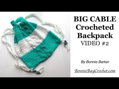 BIG CABLE Crocheted Backpack, VIDEO #2