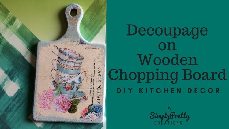 Decoupage on Wooden Chopping Board |Home Decor| |SimplyPretty Creations|