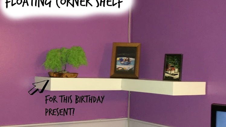 Floating Corner Shelf - Just For a Birthday Present!