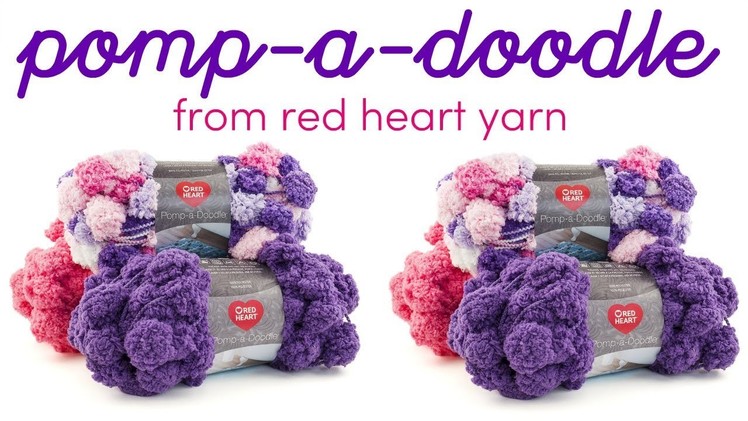 Introducing Pomp-a-Doodle yarn from Red Heart!
