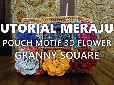 Tutorial Merajut Pouch Motif 3D Flower Granny Square