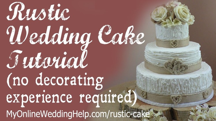 Elegant Rustic Wedding Cake Tutorial (no decorating experience required)