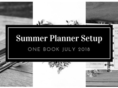 Summer 2018 Planner Setup - One Book July 2018