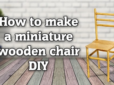 How to make a miniature wooden chair for dollhouse