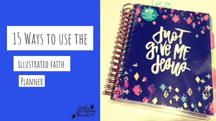15 Ways to Use the Illustrated Faith 2018 2019 Planner Plus Review