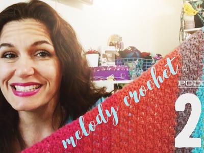 Melody Crochet Podcast #27 - Hi Shawl!