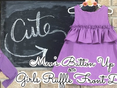 Thrifted Make Over #9 | Men's Button Up into Girls Ruffle Front Dress