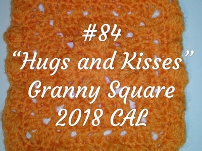 #84 -Hugs and Kisses-Granny Square 2018 CAL
