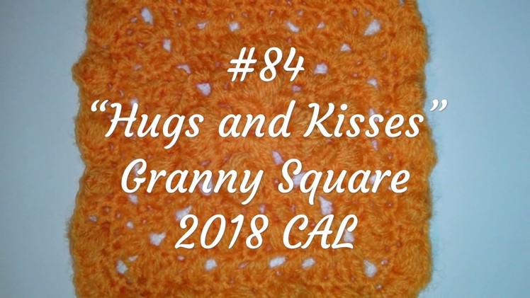 #84 -Hugs and Kisses-Granny Square 2018 CAL