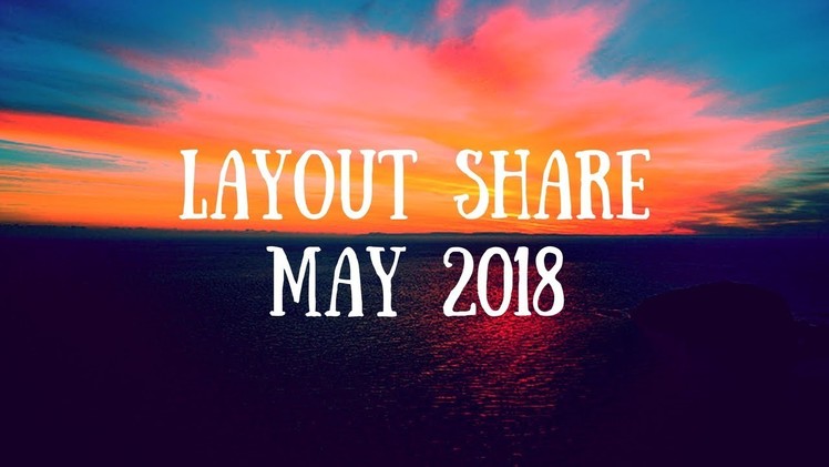 May 2018 Scrapbook Layout Share